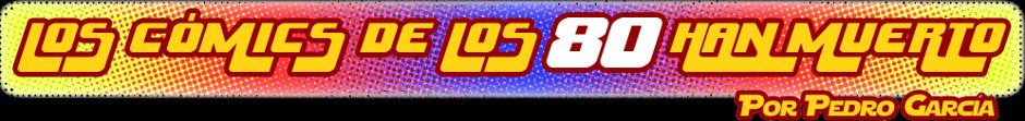 Los cómics de los 80 han muerto